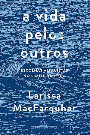 Vida Pelos Outros, a - Escolhas Altruistas no Limite da Etica