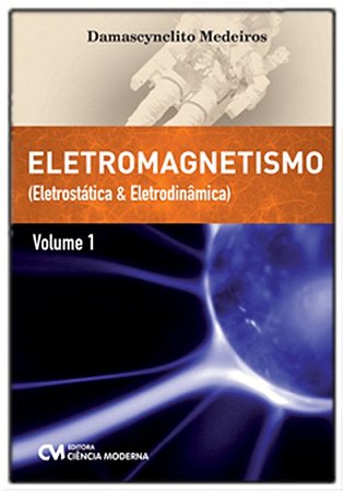 Eletromagnetismo - Vol. I - Eletrostatica e Eletrodinamica