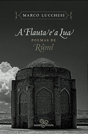 Flauta e a Lua, A: Poemas de Rumi