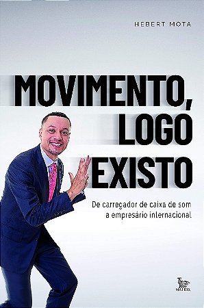 Movimento, Logo Existo: de Carregador de Caixa de Som. a Empresario Interna
