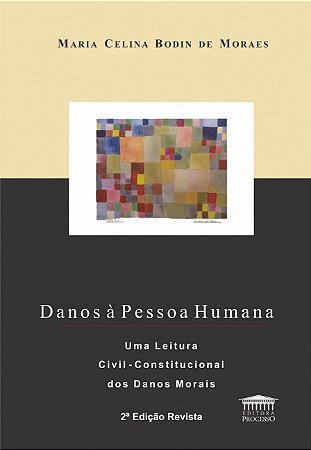 Danos a Pessoa Humana: Uma Leitura Civil-constitucional dos Danos Morais