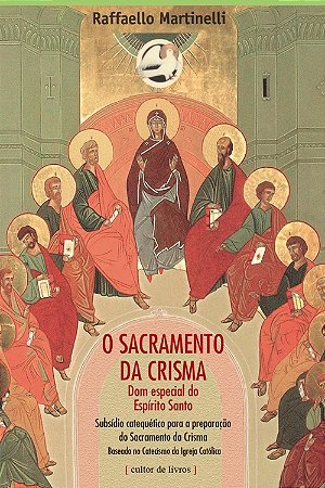 Sacramento da Crisma, O: Dom Especial do Espirito Santo