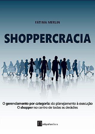 Shoppercracia: o Gerenciamento por Categoria: do Planejamento a Execucao O