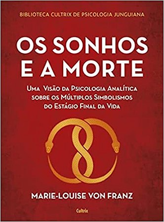 Sonhos e a Morte, O: Uma Visao da Psicologia Analitica sobre os Multiplos S