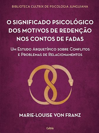 Significado Psicologico dos Motivos de Redencao dos Contos de Fadas, O: Um