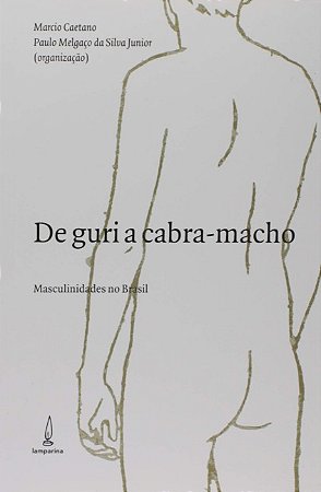 De Guri a Cabra Macho: Masculinidades no Brasil
