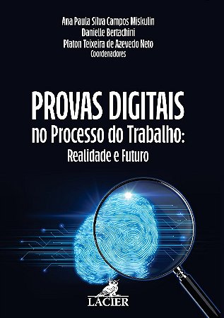 Provas Digitais no Processo do Trabalho: Realidade e Futuro