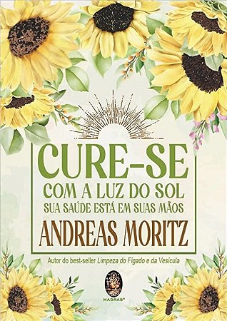 Cure-se com a Luz do Sol: Sua Saude Esta em Suas Maos