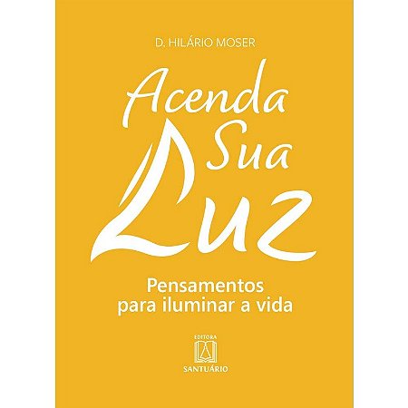 Acenda Sua Luz: Pensamentos para Iluminar a Vida