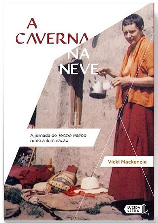 Caverna na Neve, A: a Jornada de Tenzin Palmo Rumo a Iluminacao