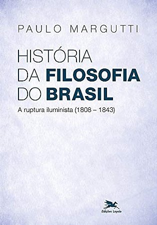Historia da Filosofia do Brasil: a Ruptura Iluminista (1808-1843)