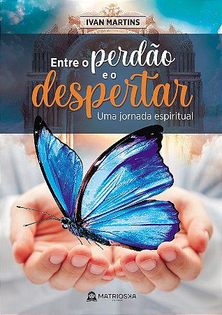 Entre o Perdao e o Despertar - Uma Jornada Espiritual