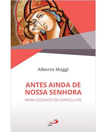 Antes Ainda de Nossa Senhora: Maria Segundo os Evangelhos