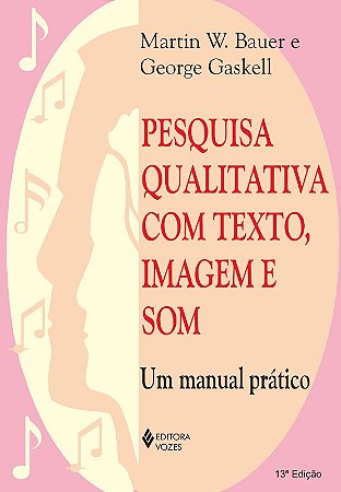Pesquisa Qualitativa com Texto, Imagem e Som - Um Manual Pratico