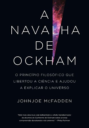 A Navalha de Ockham - o Principio Filosofico Que Libertou a Ciencia e Ajudo