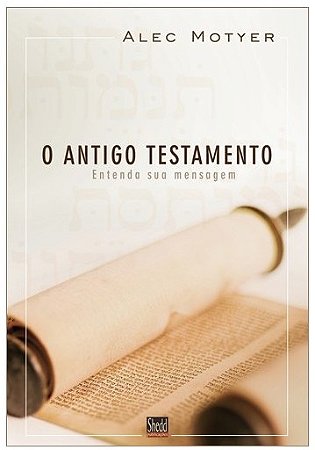 Antigo Testamento, o - Entenda a Sua Mensagem