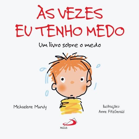 Vezes Eu Tenho Medo: Um Livro sobre o Medo, as
