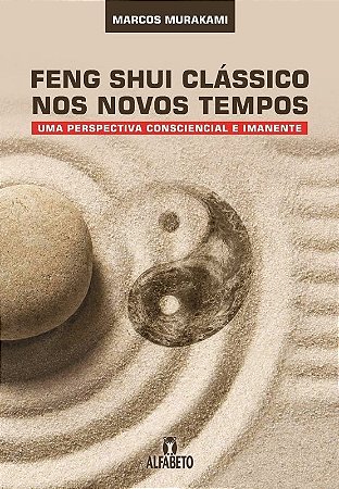 Feng Shui Classico Nos Novos Tempos: Uma Perspectiva Consciencial e Imanent