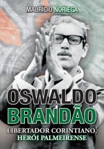 Oswaldo Brandao - Libertador Corintiano, Heroi Palmeirense