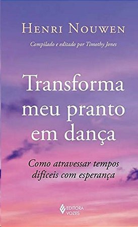 Transforma Meu Pranto em Danca: Como Atravessar Tempos Dificeis com Esperan
