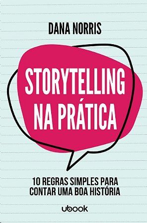 Storytelling na Pratica: 10 Regras Simples para Contar Uma Boa Historia