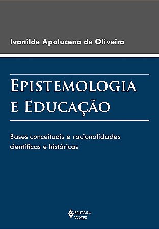 Epistemologia e Educacao - Bases Conceituais e Racionalidades Cientificas E