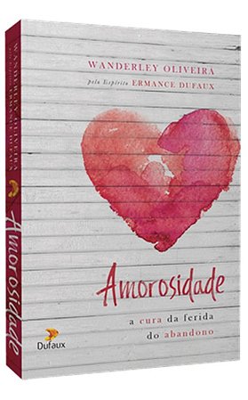 Amorosidade - a Cura da Ferida do Abandono