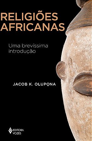 Religioes Africanas: Uma Brevissima Introducao