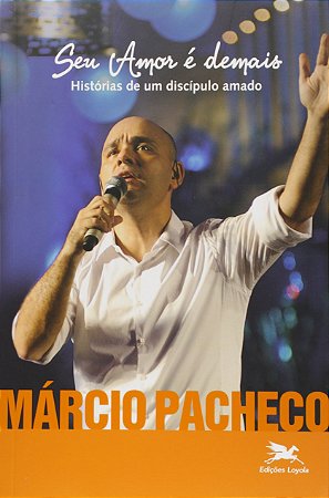 Seu Amor e Demais - Historias de Um Discipulo Amado