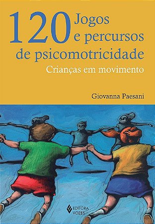 120 Jogos e Percursos de Psicomotricidade - Criancas em Movimento