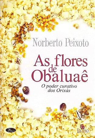 Flores de Obaluae, As: o Poder Curativo dos Orixas