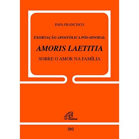 Exortacao Apostolica Pos-sinodal Amoris Laetitia sobre o Amor na Familia
