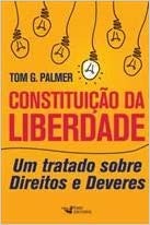 Constituicao da Liberdade: Um Tratado sobre Direitos e Deveres