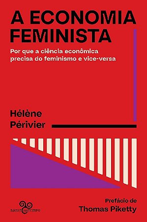 Economia Feminista, A- por Que a Ciencia Economica Precisa do Feminismo e V