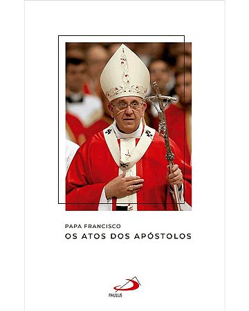 Papa Francisco: os Atos dos Apostolos