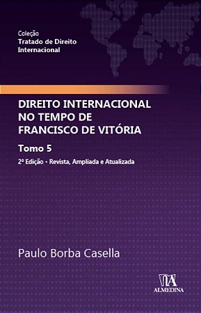 Direito Internacional no Tempo de Francisco de Vitoria: Tomo 5