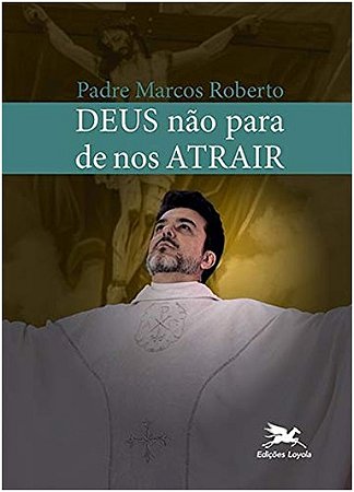 Deus Nao para de Nos Atrair