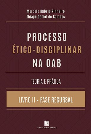 Processo Etico-disciplinar na Oab - Teoria e Pratica - Livro Ii - Fase Recu