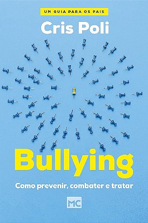 Bullying - Como Prevenir, Combater e Tratar