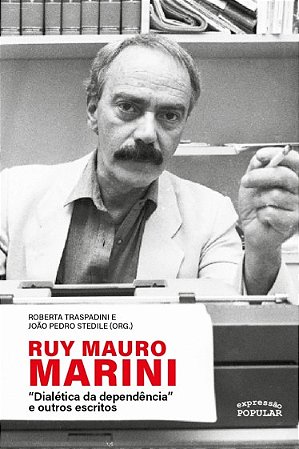 Ruy Mauro Marini: Dialetica da Dependencia e Outros Escritos