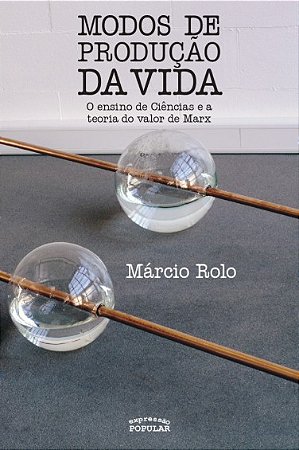 Modos de Producao da Vida: o Ensino de Ciencias e a Teoria do Valor de Marx