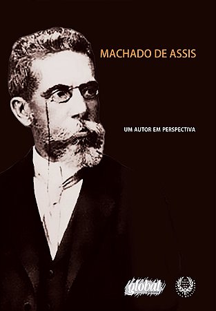 Machado de Assis: Um Autor em Perspectiva