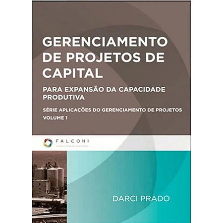 Gerenciamento de Projetos de Capital: para Expansao da Capacidade Produtiva
