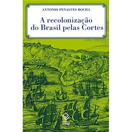 Recolonizacao do Brasil Pelas Cortes, A