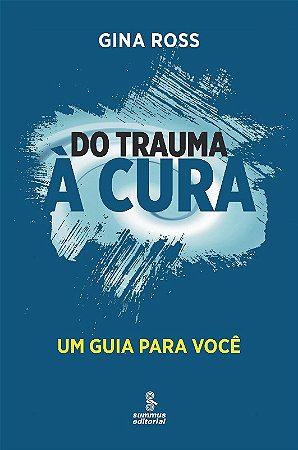 Do Trauma a Cura - Um Guia para Voce