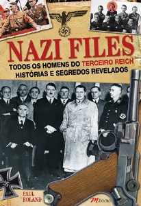 Nazi Files - Todos os Homens do Terceiro Reich Historias e Segredos Revelad