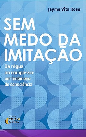 Sem Medo da Imitacao - da Regua ao Compasso: Um Fenomeno de Consiencia