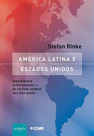 America Latina e Estados Unidos: Uma Historia entre Espacos - do Periodo co
