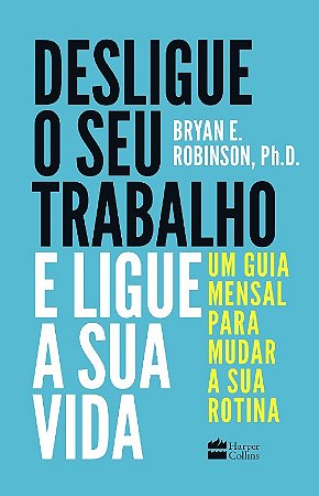 Desligue o Seu Trabalho e Ligue a Sua Vida: Um Guia Mensal para Mudar a Sua