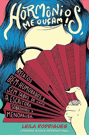 Hormonios, me Oucam!: Relatos Bem-humorados e sem Tabus de Como a Escritora